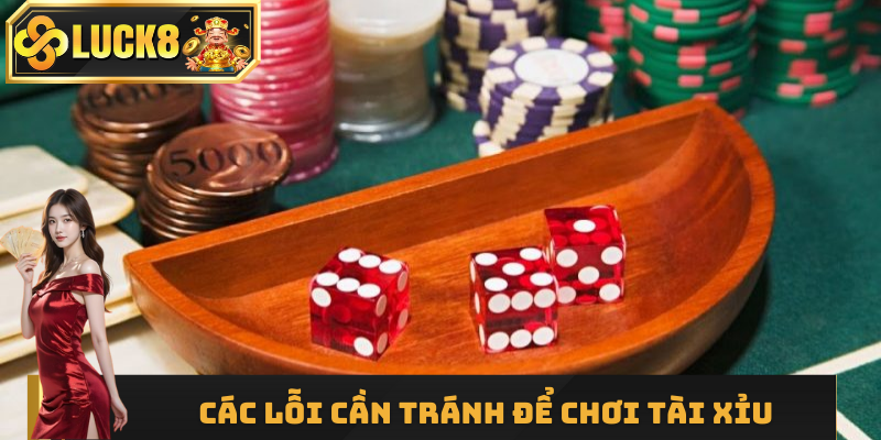Các lỗi cần tránh để chơi Tài Xỉu Sicbo hiệu quả hơn