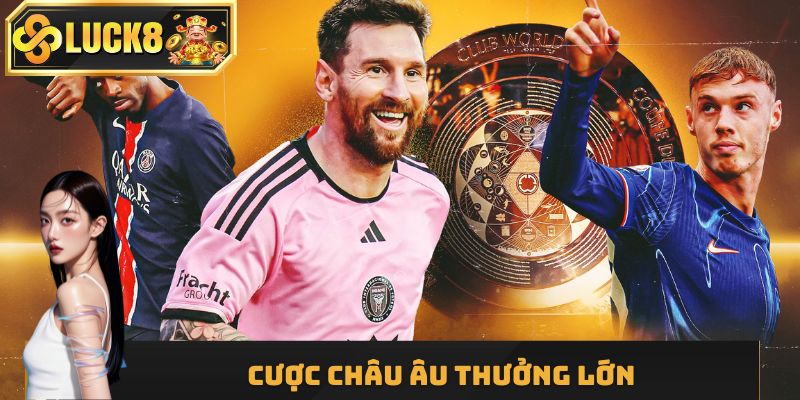 Cược Châu Âu thưởng lớn
